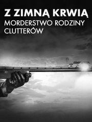 Z zimną krwią – morderstwo rodziny Clutterów