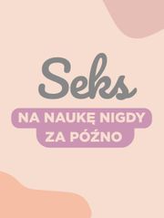 Seks - na naukę nigdy za późno