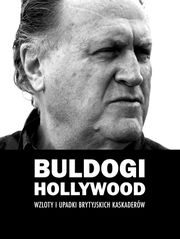 Buldogi Hollywood: Wzlot i upadki brytyjskich kaskaderów  