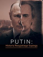 Putin: historia rosyjskiego szpiega