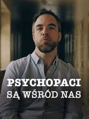 Psychopaci są wśród nas