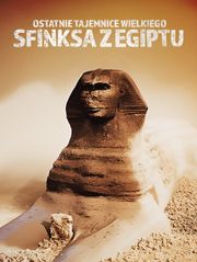 Ostatnie tajemnice Wielkiego Sfinksa z Egiptu