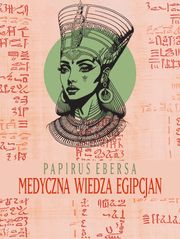 Papirus Ebersa. Medyczna wiedza Egipcjan