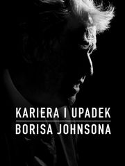 Kariera i upadek Borisa Johnsona