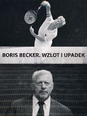 Boris Becker. Wzlot i upadek