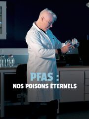 Tous empoisonnés : Le fléau des PFAS