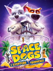 Space Dogs : L'aventure tropicale