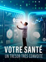 Votre santé, un trésor très convoité
