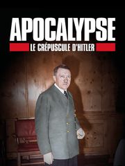 Apocalypse : le crépuscule d'Hitler