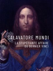 Salvator Mundi : la stupéfiante affaire du dernier Vinci