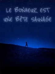 Le bonheur est une bête sauvage