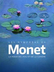 Les Nymphéas de Monet : La magie de l'eau et de la lumière