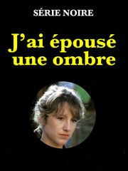 J'ai épousé une ombre