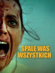 Spalę was wszystkich