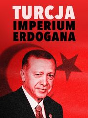 Turcja: imperium Erdogana