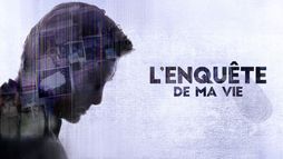 L'enquête de ma vie