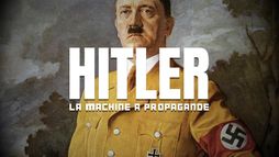 Hitler : la machine à propagande