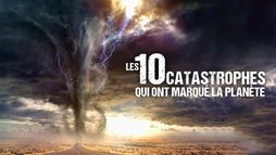 Les 10 catastrophes qui ont marqué la planète