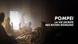 Pompéi, la vie secrète des riches romains