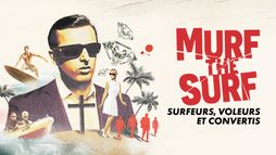 Murf the Surf : surfeurs, voleurs et convertis