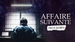 Affaire suivante, faits divers