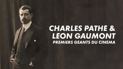 Charles Pathé et Léon Gaumont, premiers géants du cinéma