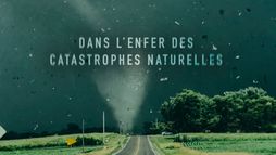 Dans l'enfer des catastrophes naturelles
