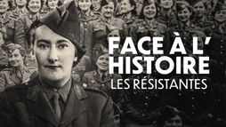Face à l'histoire : les Résistantes