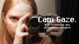 Cam Gaze - A la recherche de la première cam girl