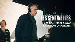 Les Sentinelles : les coulisses d'une création originale