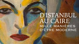 D'Istanbul au Caire, une autre histoire de l'art moderne