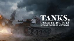 Tanks : l'arme ultime de la Seconde Guerre mondiale