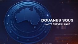 Douanes sous haute surveillance