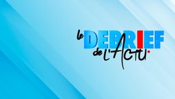 Le debrief de l'actu