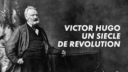 Victor Hugo, un siècle en révolutions