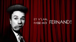 Et v'lan, passe-moi Fernand