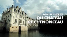 Les secrets du château de Chenonceau
