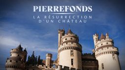 Pierrefonds : La résurrection d'un château