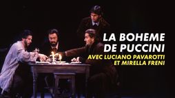 La Bohème de Puccini - Avec Luciano Pavarotti et Mirella Freni