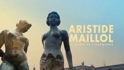 Aristide Maillol. La quête de l'harmonie
