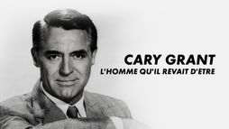 Cary Grant l'homme qu'il rêvait d'être