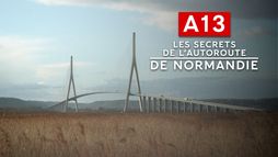 A13 : les secrets de l'autoroute de Normandie