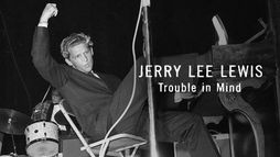 Jerry Lee Lewis: Trouble in Mind
