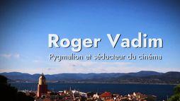Roger Vadim, pygmalion et séducteur du cinéma