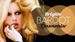 Brigitte Bardot l'insoumise