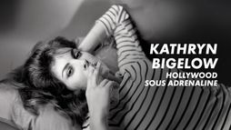 Kathryn Bigelow : Hollywood sous adrénaline
