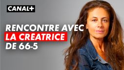 Rencontre avec Anne Landois, la créatrice et scénariste de 66-5