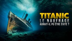 Titanic : le naufrage aurait-il pu être évité ?