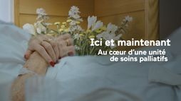 Ici et maintenant - Au coeur d'une unité de soins palliatifs