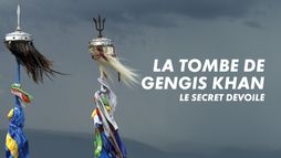 La tombe de Gengis Khan, le secret dévoilé